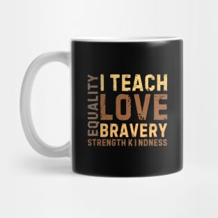 i teach love bravery equality strength kindness Mug